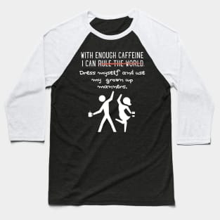 With Enough Caffeine...Coffee Lovers/Addicts Humor Baseball T-Shirt